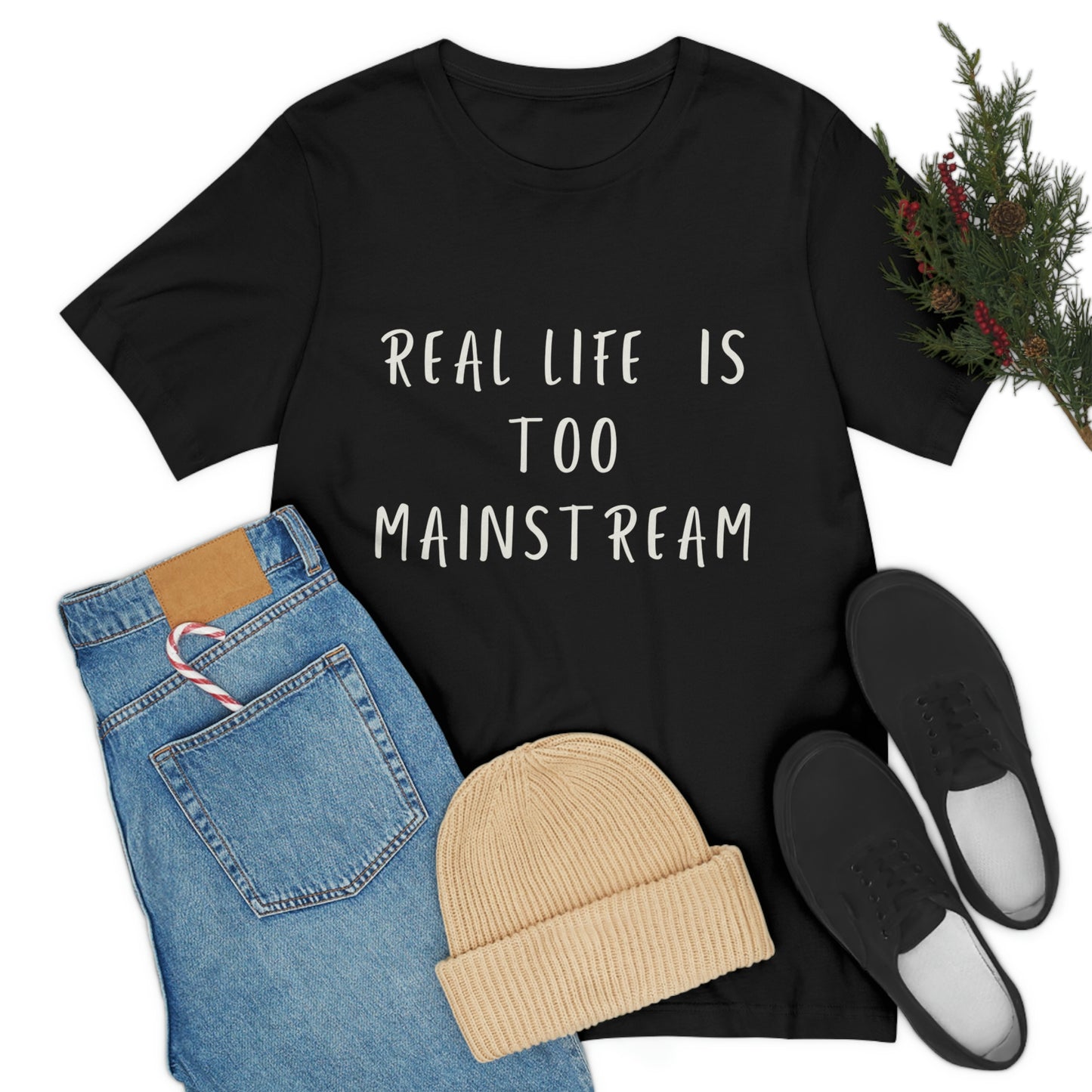 Real life is too mainstream
