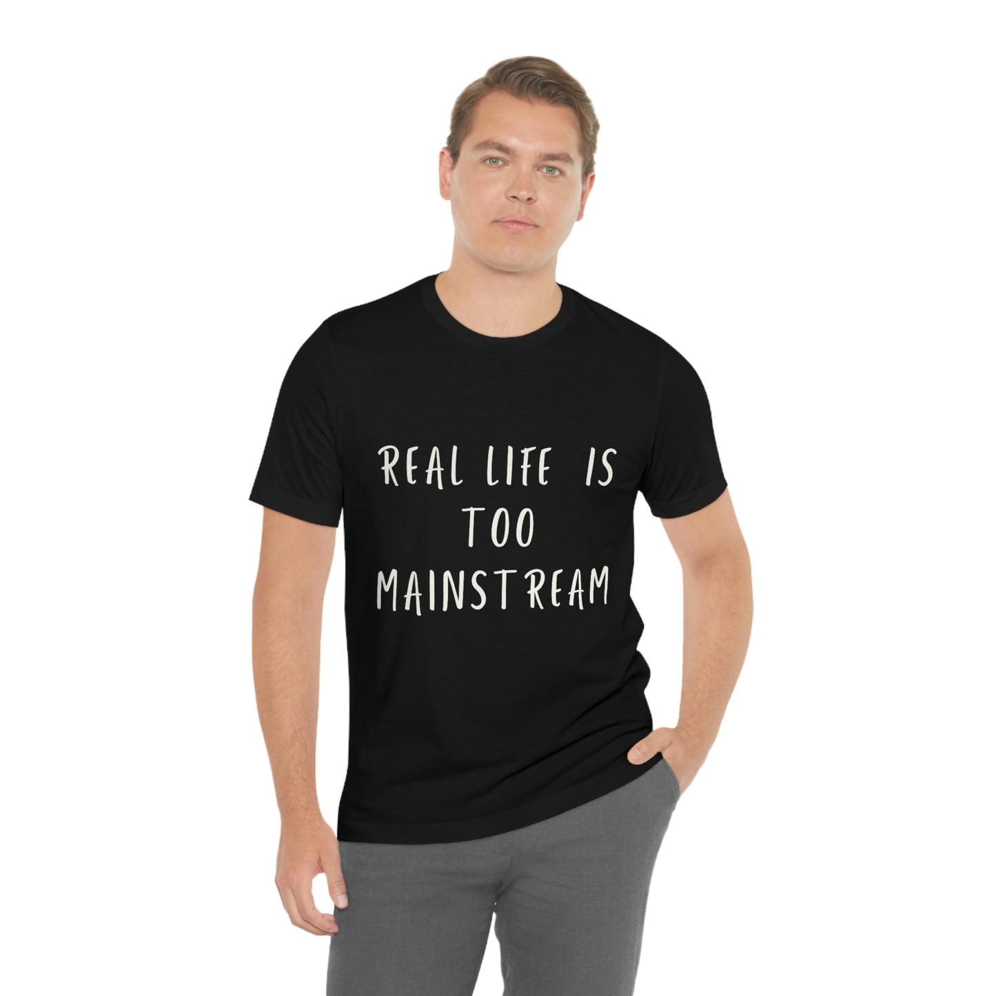 Real life is too mainstream
