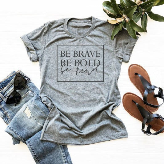 Be Brave Be Bold