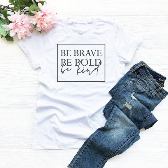 Be Brave Be Bold